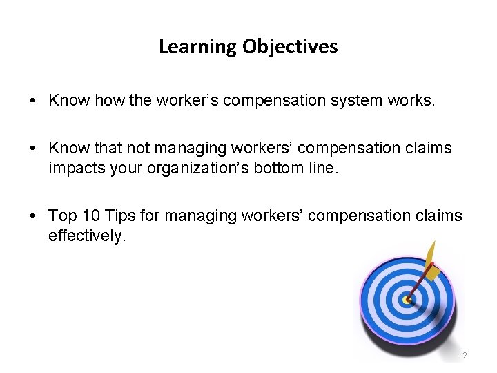 Learning Objectives • Know how the worker’s compensation system works. • Know that not