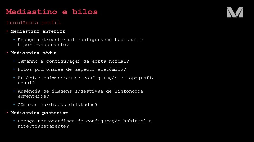 Mediastino e hilos Incidência perfil • Mediastino anterior • Espaço retroesternal configuração habitual e Mediastino e hilos Incidência perfil • Mediastino anterior • Espaço retroesternal configuração habitual e