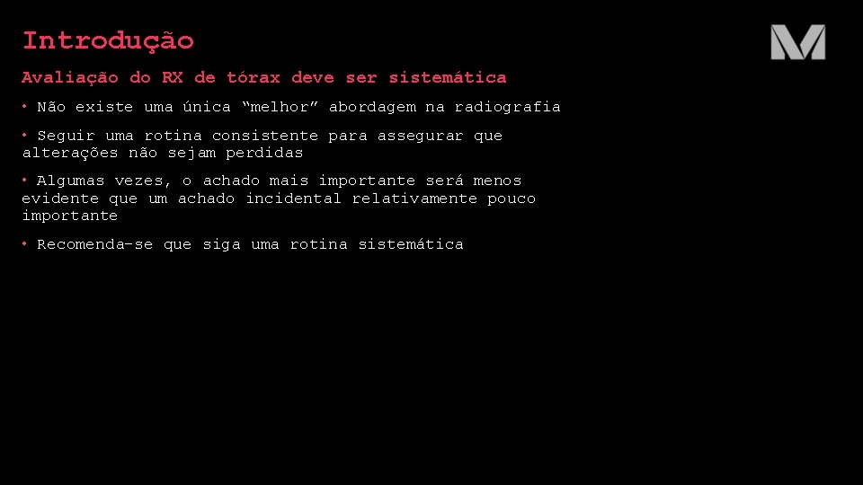 Introdução Avaliação do RX de tórax deve ser sistemática • Não existe uma única Introdução Avaliação do RX de tórax deve ser sistemática • Não existe uma única