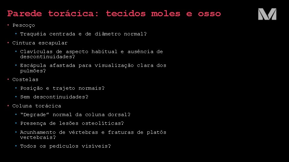 Parede torácica: tecidos moles e osso • Pescoço • Traquéia centrada e de diâmetro Parede torácica: tecidos moles e osso • Pescoço • Traquéia centrada e de diâmetro