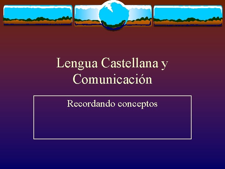 Lengua Castellana y Comunicación Recordando conceptos 