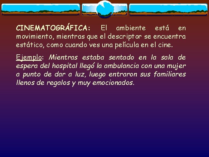 CINEMATOGRÁFICA: El ambiente está en movimiento, mientras que el descriptor se encuentra estático, como