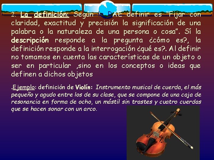 2. La definición: Según la RAE definir es “Fijar con claridad, exactitud y precisión