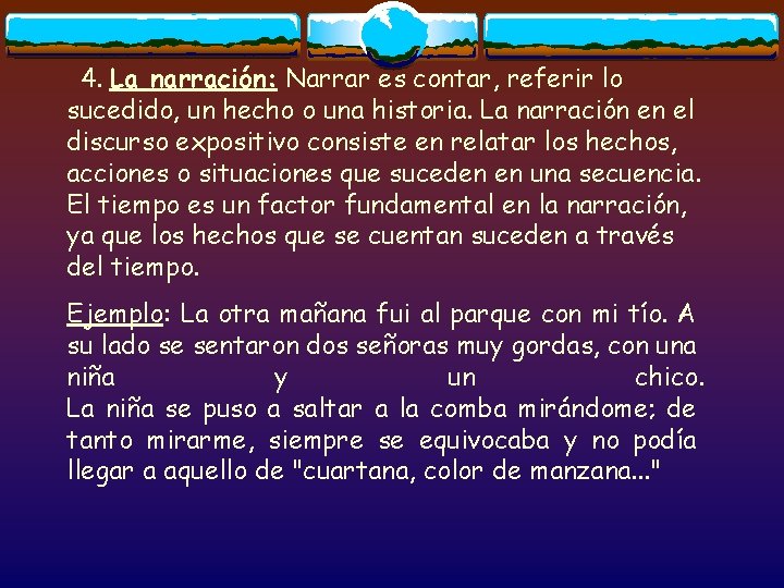  4. La narración: Narrar es contar, referir lo sucedido, un hecho o una