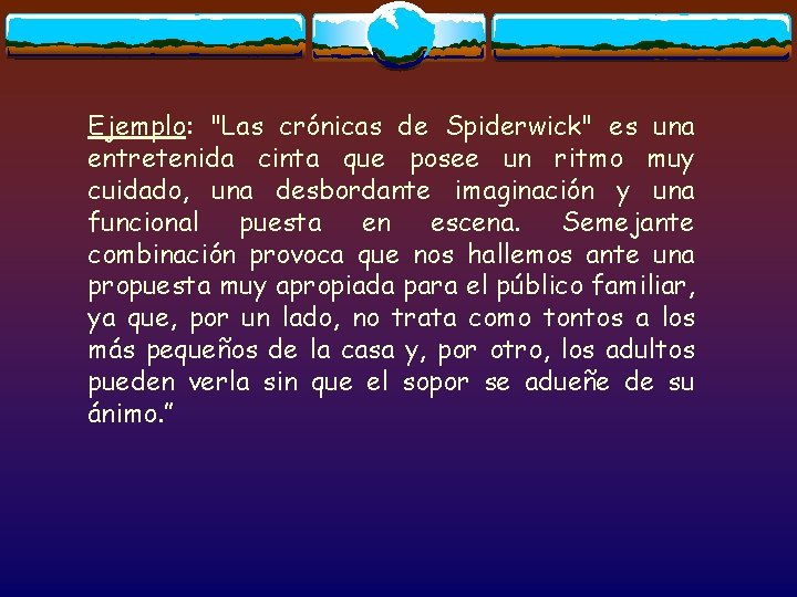 Ejemplo: "Las crónicas de Spiderwick" es una entretenida cinta que posee un ritmo muy