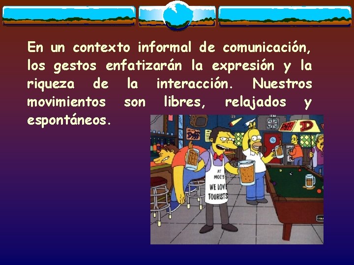 En un contexto informal de comunicación, los gestos enfatizarán la expresión y la riqueza