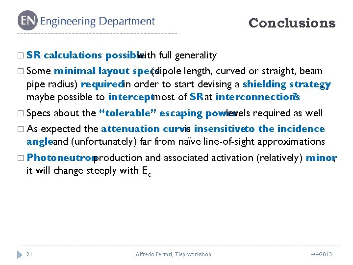 Conclusions � SR calculations possible with full generality � Some minimal layout specs (dipole