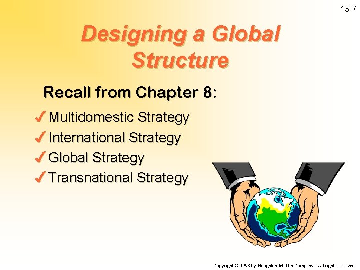 13 -7 Designing a Global Structure Recall from Chapter 8: 4 Multidomestic Strategy 4