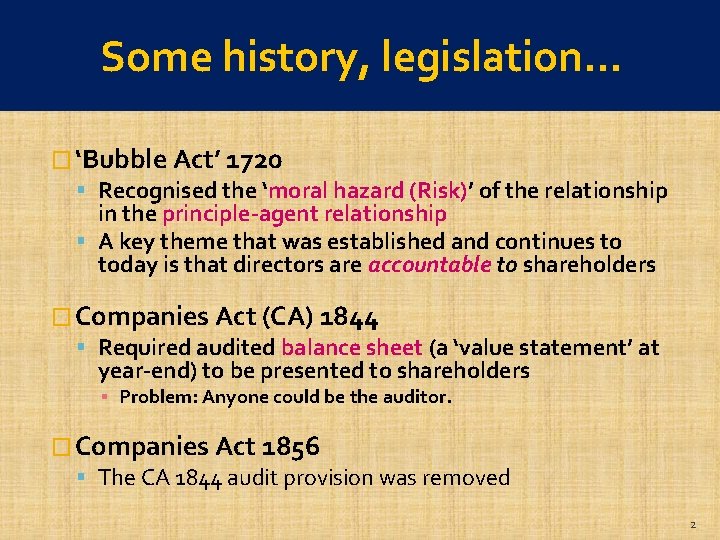 Some history, legislation… � ‘Bubble Act’ 1720 Recognised the ‘moral hazard (Risk)’ of the