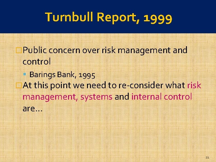 Turnbull Report, 1999 �Public concern over risk management and control Barings Bank, 1995 �At