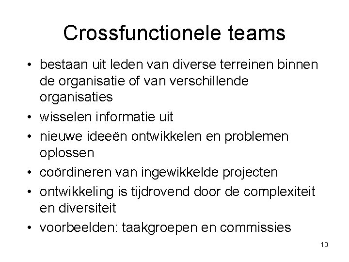 Crossfunctionele teams • bestaan uit leden van diverse terreinen binnen de organisatie of van Crossfunctionele teams • bestaan uit leden van diverse terreinen binnen de organisatie of van