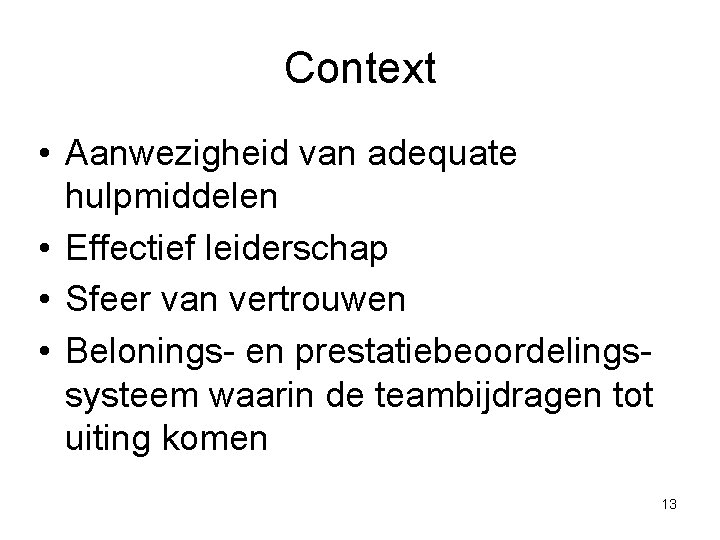 Context • Aanwezigheid van adequate hulpmiddelen • Effectief leiderschap • Sfeer van vertrouwen • Context • Aanwezigheid van adequate hulpmiddelen • Effectief leiderschap • Sfeer van vertrouwen •