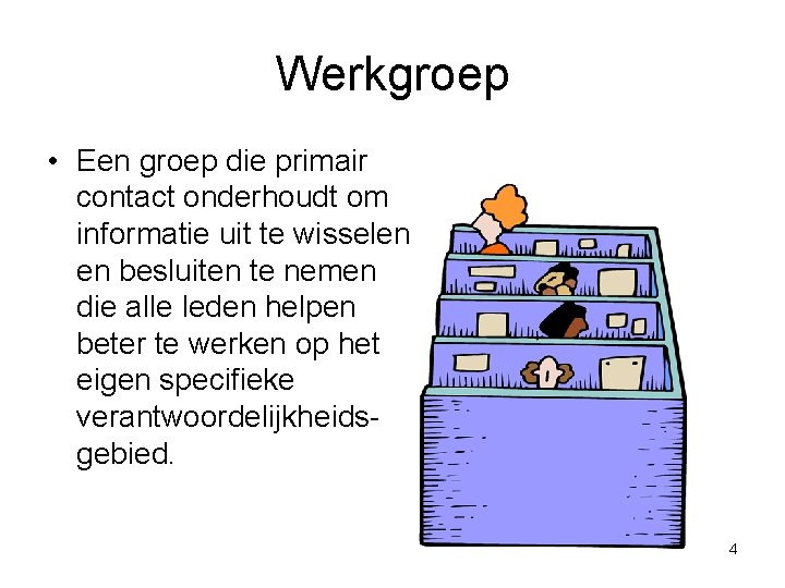 Werkgroep • Een groep die primair contact onderhoudt om informatie uit te wisselen en Werkgroep • Een groep die primair contact onderhoudt om informatie uit te wisselen en