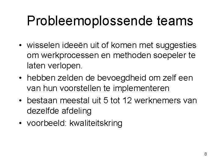 Probleemoplossende teams • wisselen ideeën uit of komen met suggesties om werkprocessen en methoden Probleemoplossende teams • wisselen ideeën uit of komen met suggesties om werkprocessen en methoden