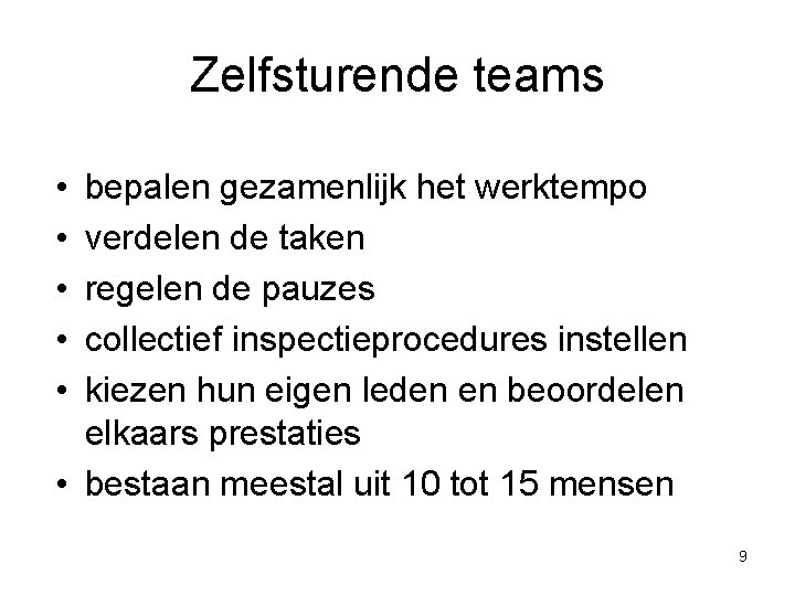 Zelfsturende teams • • • bepalen gezamenlijk het werktempo verdelen de taken regelen de Zelfsturende teams • • • bepalen gezamenlijk het werktempo verdelen de taken regelen de