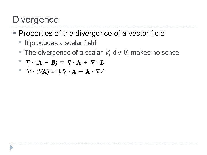 Divergence Properties of the divergence of a vector field It produces a scalar field