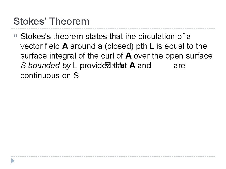 Stokes’ Theorem Stokes's theorem states that ihe circulation of a vector field A around