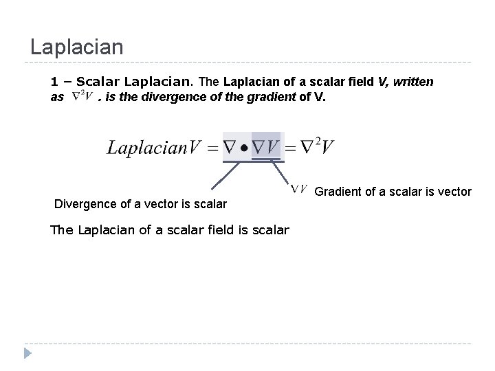 Laplacian 1 – Scalar Laplacian. The Laplacian of a scalar field V, written as.