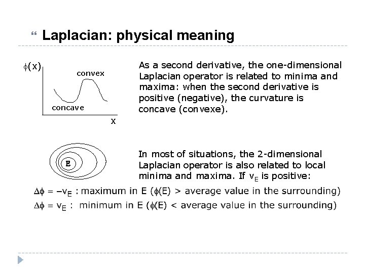 Laplacian: physical meaning f(x) As a second derivative, the one-dimensional Laplacian operator is Laplacian: physical meaning f(x) As a second derivative, the one-dimensional Laplacian operator is