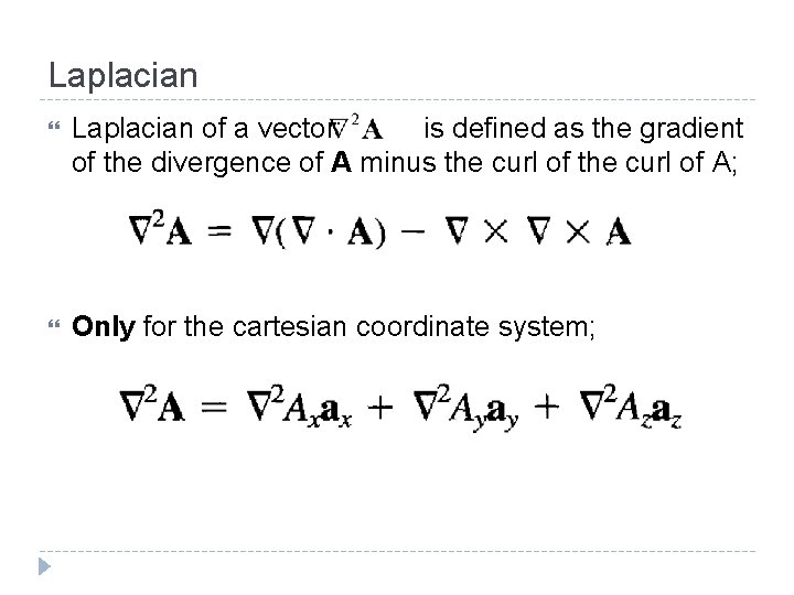 Laplacian of a vector: is defined as the gradient of the divergence of A