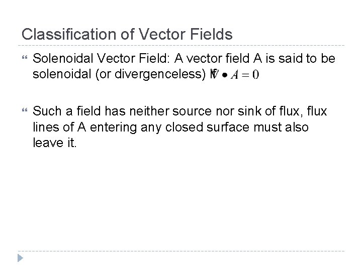 Classification of Vector Fields Solenoidal Vector Field: A vector field A is said to