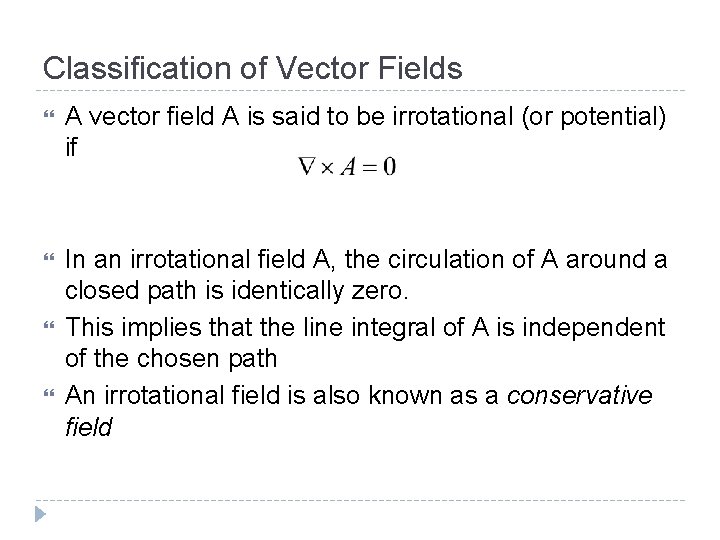 Classification of Vector Fields A vector field A is said to be irrotational (or