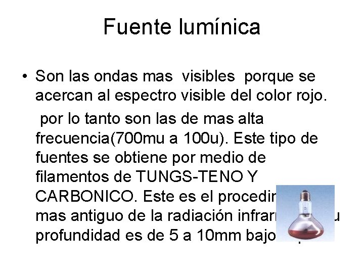 Fuente lumínica • Son las ondas mas visibles porque se acercan al espectro visible