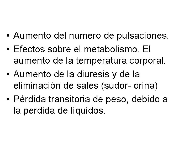  • Aumento del numero de pulsaciones. • Efectos sobre el metabolismo. El aumento