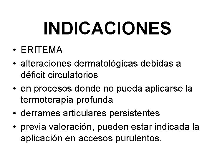 INDICACIONES • ERITEMA • alteraciones dermatológicas debidas a déficit circulatorios • en procesos donde
