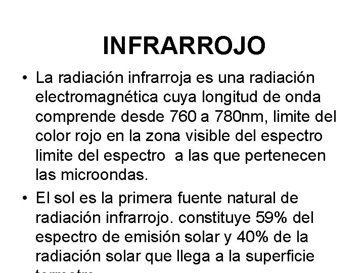 INFRARROJO • La radiación infrarroja es una radiación electromagnética cuya longitud de onda comprende