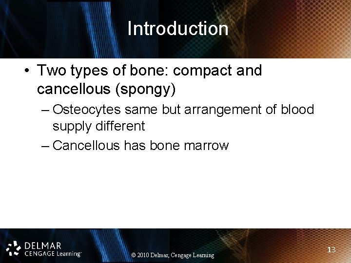 Introduction • Two types of bone: compact and cancellous (spongy) – Osteocytes same but