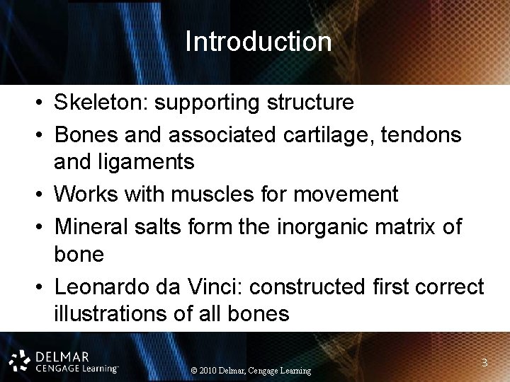 Introduction • Skeleton: supporting structure • Bones and associated cartilage, tendons and ligaments •