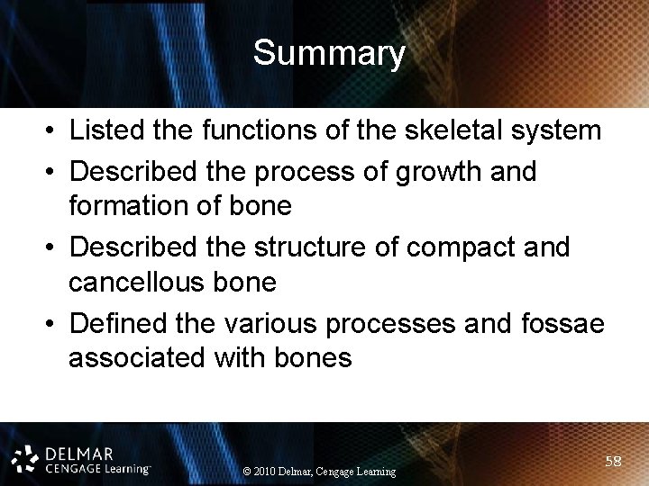 Summary • Listed the functions of the skeletal system • Described the process of