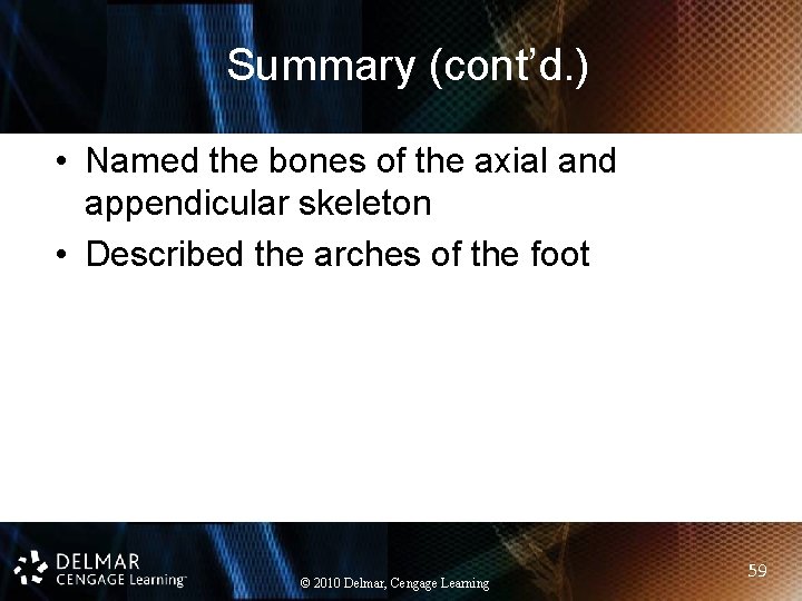 Summary (cont’d. ) • Named the bones of the axial and appendicular skeleton •
