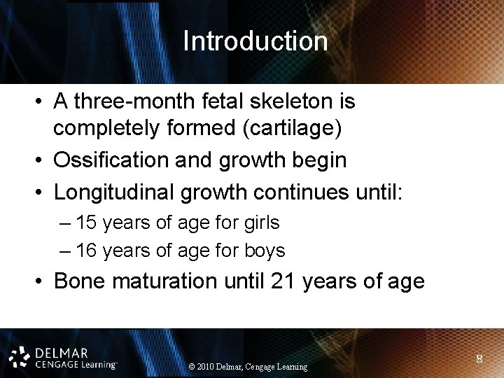 Introduction • A three-month fetal skeleton is completely formed (cartilage) • Ossification and growth