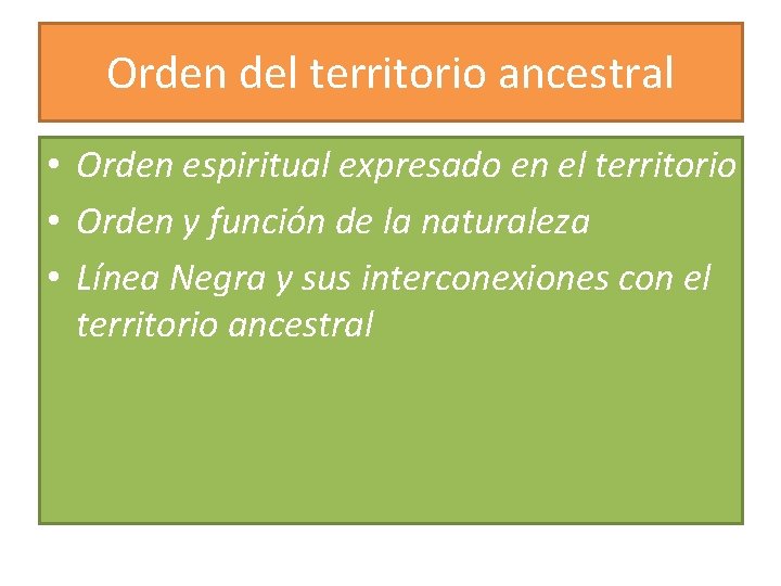 Orden del territorio ancestral • Orden espiritual expresado en el territorio • Orden y