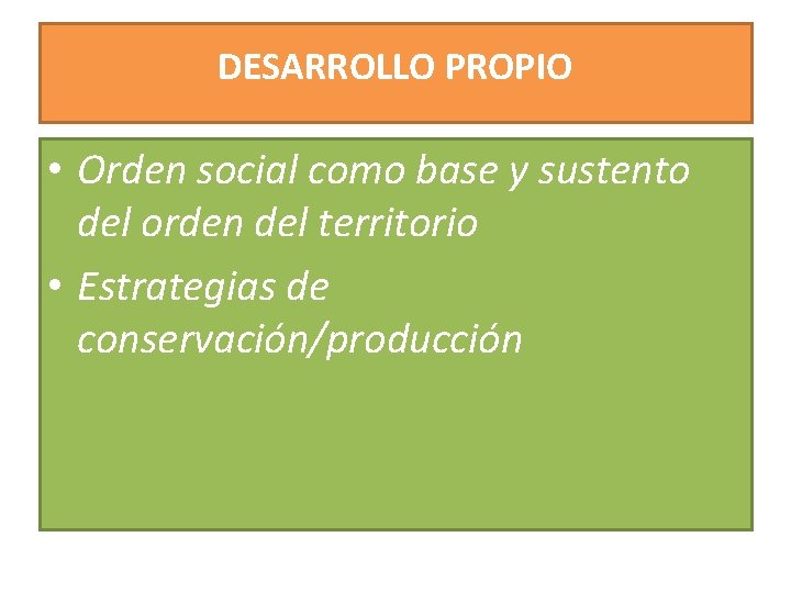 DESARROLLO PROPIO • Orden social como base y sustento del orden del territorio •