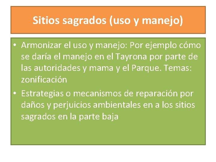 Sitios sagrados (uso y manejo) • Armonizar el uso y manejo: Por ejemplo cómo