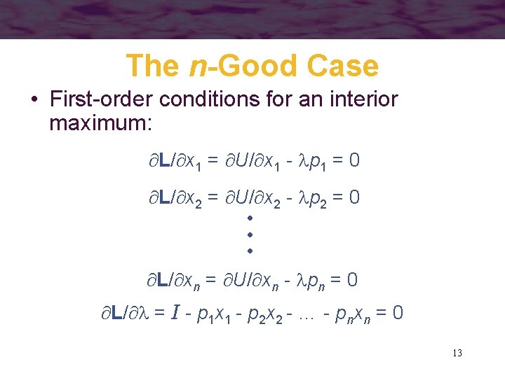 The n-Good Case • First-order conditions for an interior maximum: L/ x 1 =