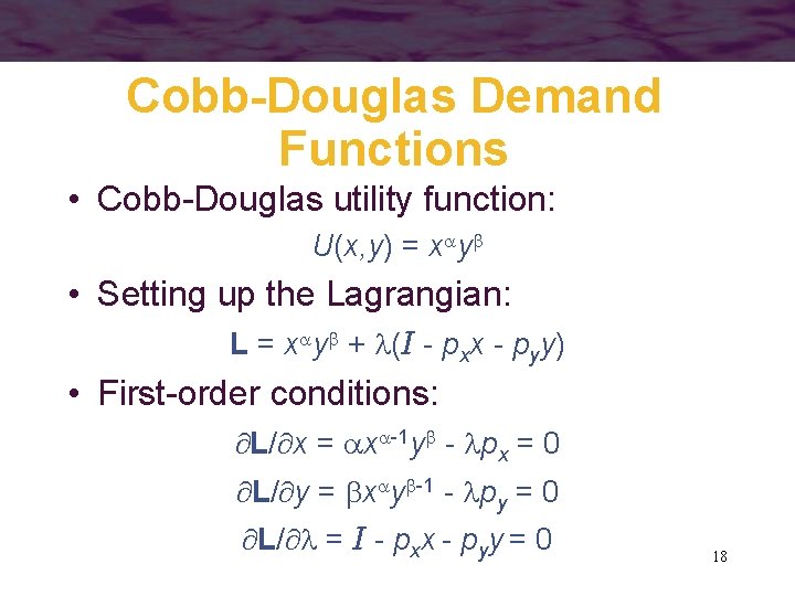 Cobb-Douglas Demand Functions • Cobb-Douglas utility function: U(x, y) = x y • Setting