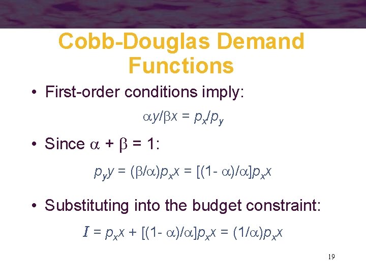 Cobb-Douglas Demand Functions • First-order conditions imply: y/ x = px/py • Since +