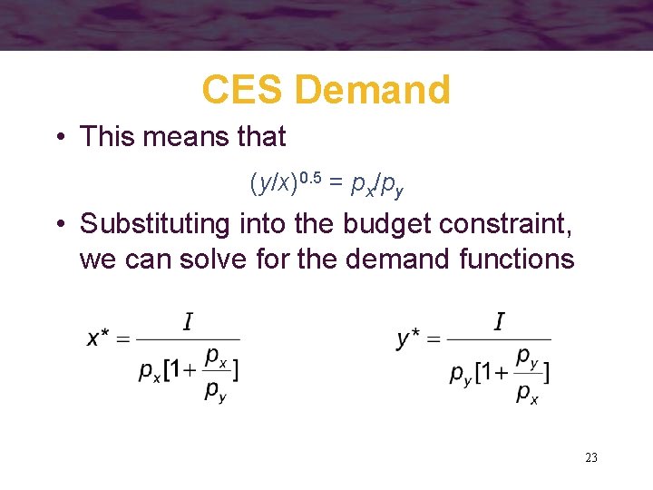 CES Demand • This means that (y/x)0. 5 = px/py • Substituting into the