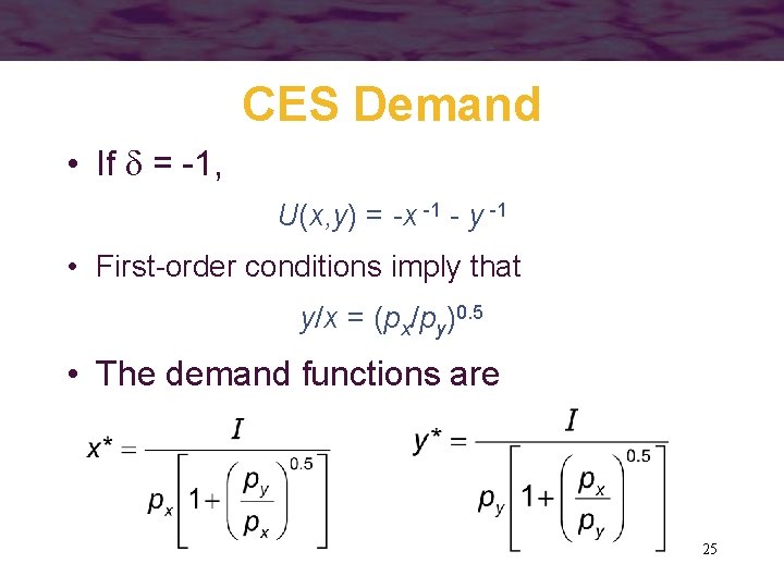 CES Demand • If = -1, U(x, y) = -x -1 - y -1
