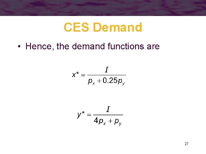 CES Demand • Hence, the demand functions are 27 