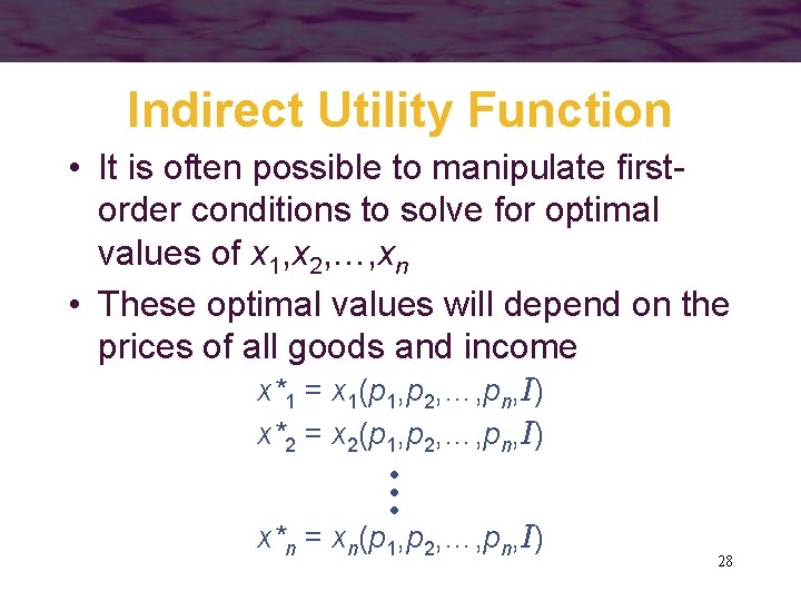 Indirect Utility Function • It is often possible to manipulate firstorder conditions to solve