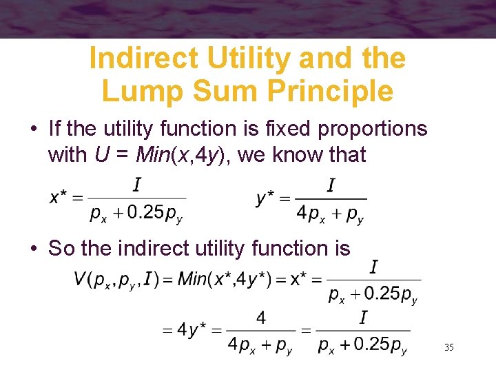 Indirect Utility and the Lump Sum Principle • If the utility function is fixed