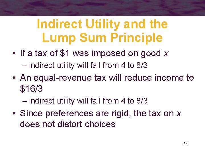 Indirect Utility and the Lump Sum Principle • If a tax of $1 was