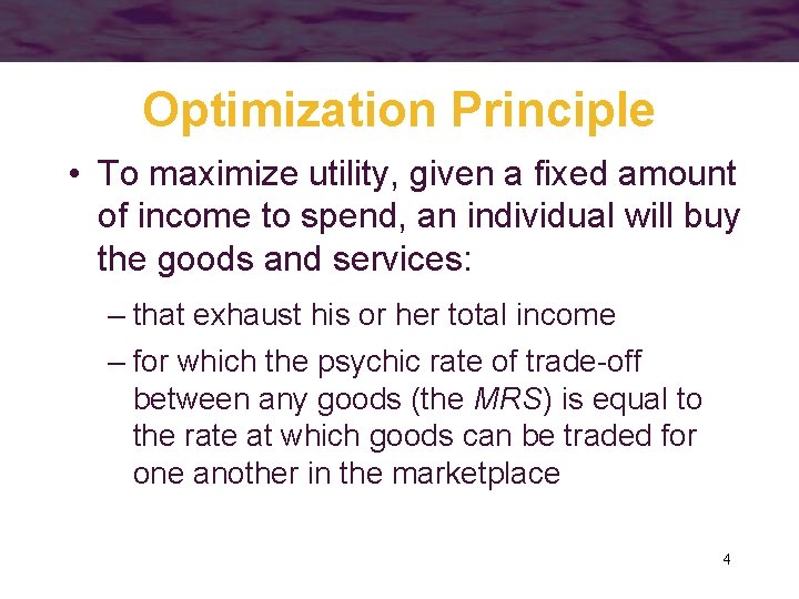 Optimization Principle • To maximize utility, given a fixed amount of income to spend,