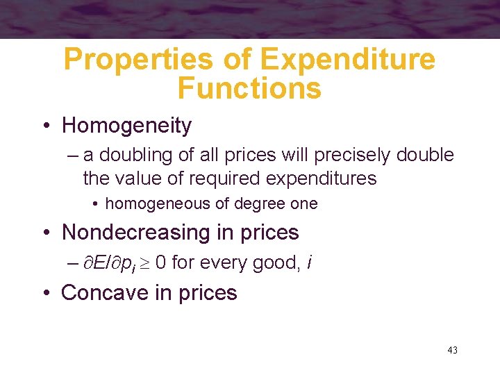 Properties of Expenditure Functions • Homogeneity – a doubling of all prices will precisely