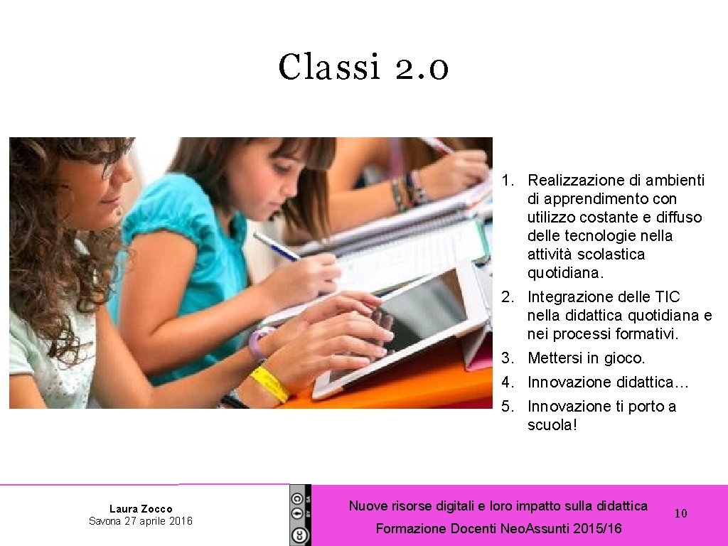 Classi 2. 0 1. Realizzazione di ambienti di apprendimento con utilizzo costante e diffuso